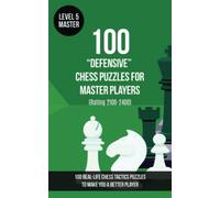 100 “Defensive” Chess Puzzles for Master Players (Rating 2100-2400): 100 real-life chess tactics puzzles to make you a better player (Chess Puzzles, Strategy and Tactics - Defensive Moves)