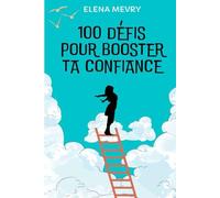 100 défis pour booster ta confiance: Un guide pratique avec des défis concrets et bienveillants pour plus de confiance, s'affirmer et oser plus chaque jour
