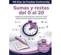 100 Días de Pruebas Contrarreloj: Sumas y restas del 0 al 20: Cuaderno de matemáticas de primer grado para niños de 6 a 7 años | Ejercicios de operaciones mixtas para mejorar la velocidad y la fluidez