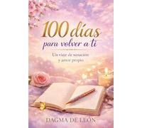 100 días para volver a ti: Un viaje de sanación y amor propio