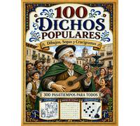 100 Dichos Populares: Dibujos, Sopas de letras y Crucigramas. 300 actividades y pasatiempos para mayores y adultos (Pasatiempos de la Cultura Popular Española)