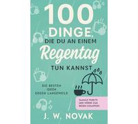 100 Dinge, die du an einem Regentag tun kannst: Die besten Ideen gegen Langeweile (100 Dinge, die du tun kannst)