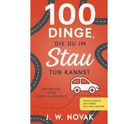 100 Dinge, die du im Stau tun kannst: Die besten Ideen gegen Langeweile (100 Dinge, die du tun kannst)