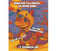 100+ Dinosaur Halloween Coloring Pages for All Ages: A coloring book filled with cute dinosaurs in halloween costume trick or treating including T Rex ... , Spinosaurus , Velociraptors and more