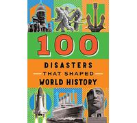 100 Disasters That Shaped World History (100 Series)