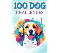 100 Dog Challenges - Dog Adventures: Grow, play and laugh together. From simple games to tricky tasks - with space for pictures. The perfect gift for dog owners!