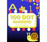 100 DOT MARKERS ACTIVITY BOOK: DOT ART COLORING BOOK FOR KIDS | Alphabets, Number, Animals & Shapes | 8.5x11 inches | 104 Pages | Great For Preschool ... (Dot Marker Coloring And Activity Books)