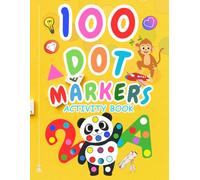 100 dot markers activity book for kids: Creative Learning with 50+ Animals, Letters, Numbers, and Shapes for Early Development