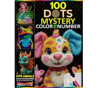 100 Dot Mystery Mosaics: Cute Animals & Fantasy Creatures on Black Backgrounds Reveal Hidden Mystery Mosaic Dot Art Masterpieces with a Master Color Palette for Adults