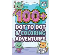 100+ Dot to Dot & Coloring Adventures for Kids Ages 4-8: Easy Connect the Dots Activity Book for Boys and Girls Ages 3-5, 4-6 and 6-8 (A Fun Travel-Size and Holiday Activity Book)