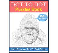 100 Dot to Dot Puzzles Book for Adults: Large Print Hard Extreme Adult Dot to Dot Books With Extreme Puzzle Challenges for Relieve Stress
