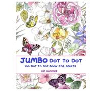 100 Dot to Dots Book For Adults: Jumbo Giant Large Print Dot to Dot Birds Butterflies Flowers Animals Patterns and Landscapes