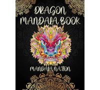 100 DRAGONS Coloring Mandalas by Mandala Nation: Coloring book for adults with patterns of mandalas in dragons, where you can find a lot of them in ... A4 size, 100 coloring sheets of great quality