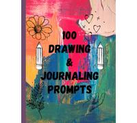 100 Drawing And Journaling Prompts: A Book To Spark Your Creativity