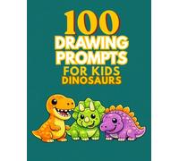 100 Drawing Prompts for Kids: Dinosaurs: Fun and Silly Dinosaurs Drawing Ideas for Kids Ages 4-8 (Draw Your Imagination)