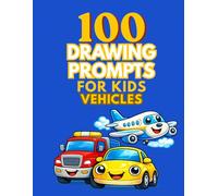 100 Drawing Prompts for Kids: Vehicles: Fun and Silly Vehicles Drawing Ideas for Kids Ages 4-8 (Draw Your Imagination)