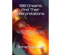100 Dreams And Their Interpretations: Connecting Your Inner Self,Guiding You Through The Labyrith Of Emotions And Fears That Often Manifest In Your Dream World,Blending Science And Spirituality