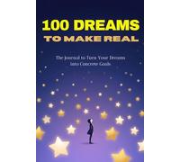 100 Dreams to Make Real: The Journal to Turn Your Dreams into Concrete Goals