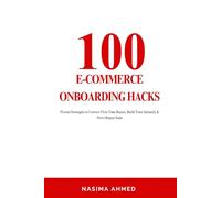 100 E-commerce onboarding hacks: Proven Strategies to Convert First-Time Buyers, Build Trust Instantly & Drive Repeat Sales