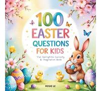 100 Easter Questions for Kids: Fun Holiday Trivia, Riddles & Brain Teasers for Ages 4-10 | Spring Activity Book for Family, Classroom & Road Trips (Why Questions for Curious Kids)