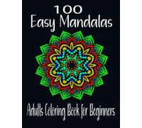 100 Easy Mandalas - Adults Coloring Book for Beginners: Relaxing Coloring Book for Adults Relaxation with Easy and Fun Stress Relieving Mandala Coloring Pages