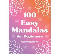 100 Easy Mandalas for Beginners: 100 Easy Mandala Coloring Pages for Adults and Kids - Relaxing Line Art with Bold Outlines and Closed Shapes