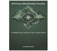 100 Easy MineFinder Puzzles: Thoughtful Logic Puzzles for Calm, Careful Solving (Everpath Studio MineFinder Series)