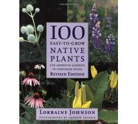 100 Easy-to-Grow Native Plants: For American Gardens in Temperate Zones