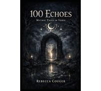 100 Echoes: Mythic Tales in Verse