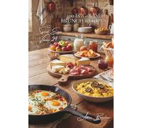 100 egg-based Brunch Recipes: Transform your mornings into memorable gourmet moments (The Egg: Golden Treasure of Your Everyday Cooking Sub-series: Special Eggs (5 Volumes))