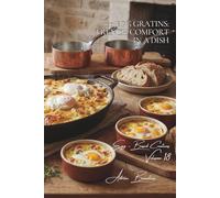 100 Egg Gratins: French Comfort in a Dish: Egg-based Gratin Dauphinois, vegetable flans... French comfort food (The Egg: Golden Treasure of Your ... Sub-series: Egg-Based Creations (10 Volumes))