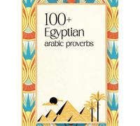 100+ Egyptian arabic proverbs, Metaphoric Phrases, the Manners and Customs of the Modern Egyptians, Illustrated from Their Proverbial Sayings Current, ... Contemporary Egyptian proverbs and wisdom
