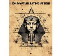 100 Egyptian Tattoo Designs - Anubis, Ramses, and Other Mythical Symbols for Adults and Artists: Colorable Tattoo Designs: Mythical Egyptian Gods and Symbols - Perfect Gift for Artists