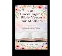 100 Encouraging Bible Verses for Mothers: Daily Devotions, Prayers, and Scripture from the King James Bible to Encourage, Strengthen, and Inspire Moms in Every Season (Bible Verses To Encourage)