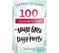 100 Encouraging Notes for Tough Times and Tough People: Prayers to Share (Shareable Messages of Hope with a Prayer, Scripture, and Inspirational Quote)