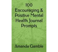 100 Encouraging & Positive Mental Health Journal Prompts