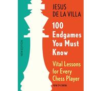 100 Endgames You Must Know: Vital Lessons for Every Chess Player