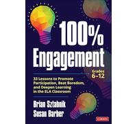 100% Engagement: 33 Lessons to Promote Participation, Beat Boredom, and Deepen Learning in the ELA Classroom (Corwin Literacy)