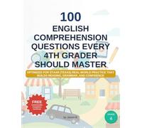 100 English Comprehension Questions Every 4th Grader Should Master: Optimized for STAAR (Texas) Real-world practice that builds reading, grammar, and confidence (K-12 English Workbooks)