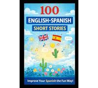 100 English-Spanish Short Stories: Bilingual Parallel Text for Language Learning