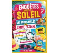100 Enquêtes sous le soleil. Les mots mêlés du crime estival. 100 grilles de déduction. Tome 2: Jeux de détente anti stress pour aiguiser sa logique sans prise de tête (Le cercle noir)