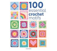 100 Essential Crochet Motifs (100 Essential Stitches)