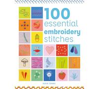 100 Essential Embroidery Stitches: (100 Essential Stitches)