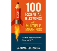 100 Essential IELTS Words with Multiple Meanings: Master key vocabulary for a band 7+ (The IELTS Word Master Series)