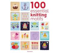 100 Essential Knitting Motifs (100 Essential Stitches)