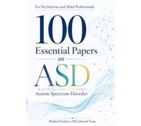 100 Essential Papers on ASD(Autism Spectrum Disorder): For Psychiatrists and Allied Professionals