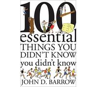 100 Essential Things You Didn't Know You Didn't Know