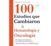 100 estudios médicos decisivos que cambiaron la medicina(2): Hematología y Oncología: 100 Estudios que Cambiaron (Medical Evidence 100: Edición en Español)