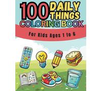100 Everyday Things - Big Coloring Book For Toddlers: 100 Easy And Fun Coloring Pages For Kids, Preschool and Kindergarten - Things That We Use ... Color - Toddler & Kids Coloring Book Series)
