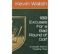 100 Excuses For a Bad Round of Golf: A Comedic Relief to Troubling Times (100 Lines For...)